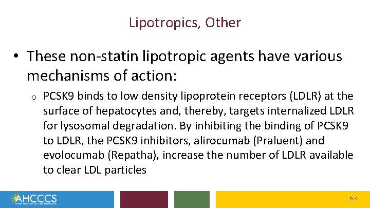 Lipotropics, Other • These non-statin lipotropic agents have various mechanisms of action: o PCSK
