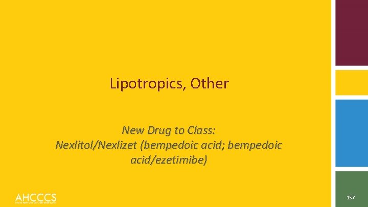Lipotropics, Other New Drug to Class: Nexlitol/Nexlizet (bempedoic acid; bempedoic acid/ezetimibe) 157 
