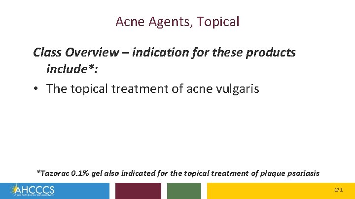 Acne Agents, Topical Class Overview – indication for these products include*: • The topical