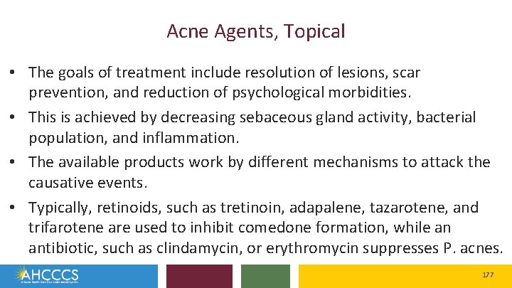 Acne Agents, Topical • The goals of treatment include resolution of lesions, scar prevention,