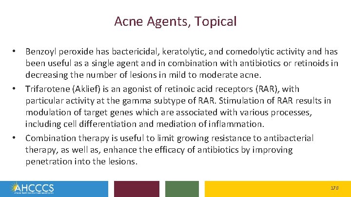 Acne Agents, Topical • Benzoyl peroxide has bactericidal, keratolytic, and comedolytic activity and has