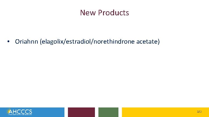 New Products • Oriahnn (elagolix/estradiol/norethindrone acetate) 182 