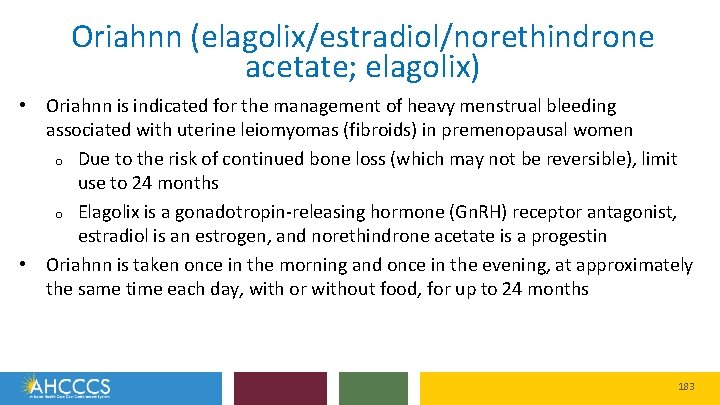 Oriahnn (elagolix/estradiol/norethindrone acetate; elagolix) • Oriahnn is indicated for the management of heavy menstrual