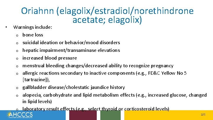  • Oriahnn (elagolix/estradiol/norethindrone acetate; elagolix) Warnings include: o bone loss o suicidal ideation