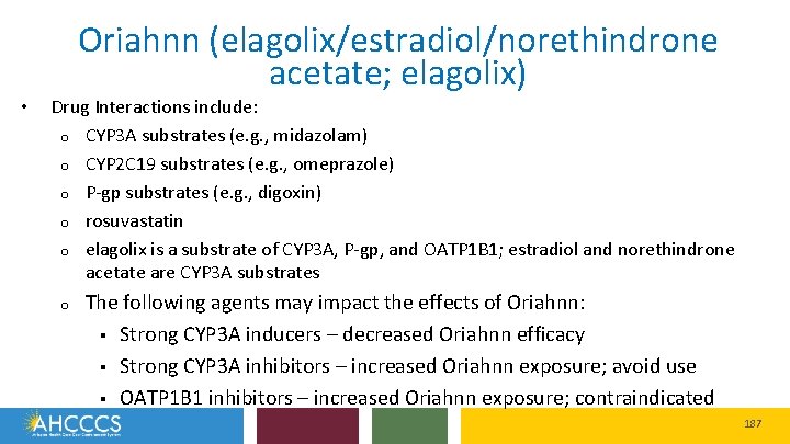  • Oriahnn (elagolix/estradiol/norethindrone acetate; elagolix) Drug Interactions include: o CYP 3 A substrates