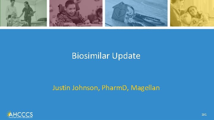 Biosimilar Update Justin Johnson, Pharm. D, Magellan 191 