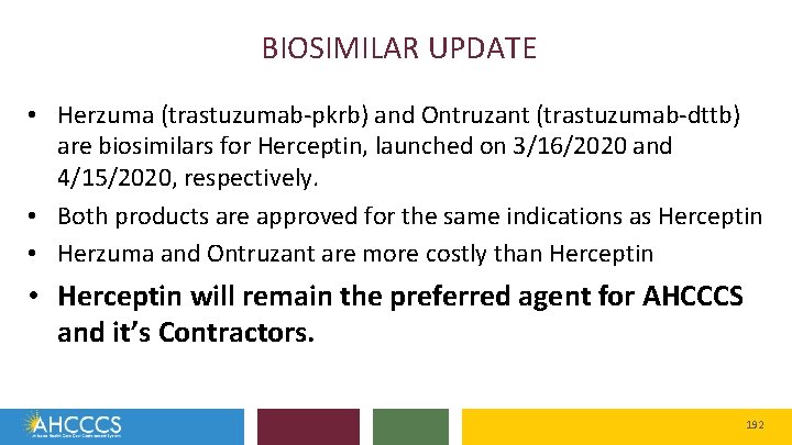 BIOSIMILAR UPDATE • Herzuma (trastuzumab-pkrb) and Ontruzant (trastuzumab-dttb) are biosimilars for Herceptin, launched on