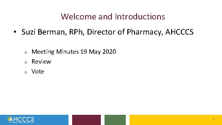 Welcome and Introductions • Suzi Berman, RPh, Director of Pharmacy, AHCCCS o o o
