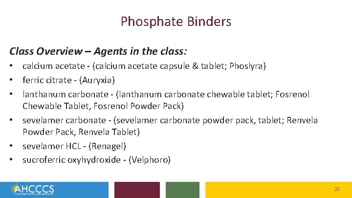 Phosphate Binders Class Overview – Agents in the class: • calcium acetate - (calcium