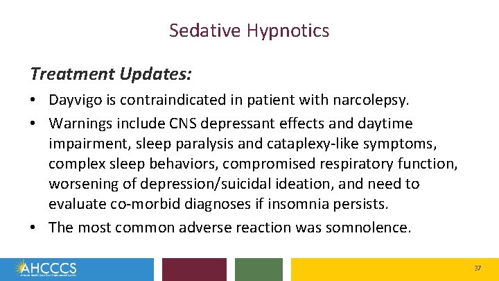 Sedative Hypnotics Treatment Updates: • Dayvigo is contraindicated in patient with narcolepsy. • Warnings