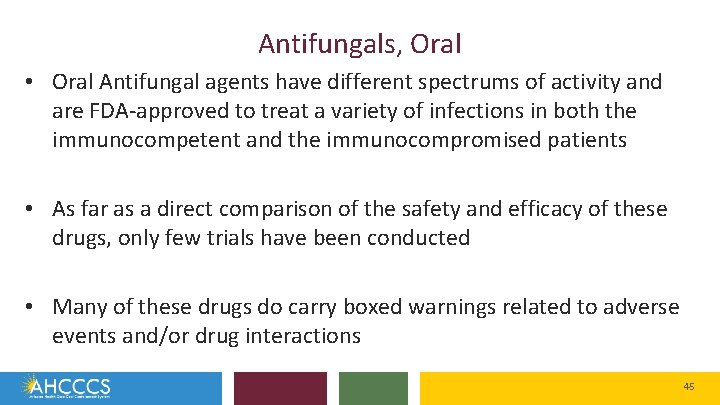 Antifungals, Oral • Oral Antifungal agents have different spectrums of activity and are FDA-approved