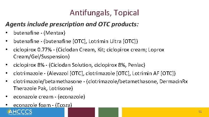 Antifungals, Topical Agents include prescription and OTC products: • butenafine - (Mentax) • butenafine