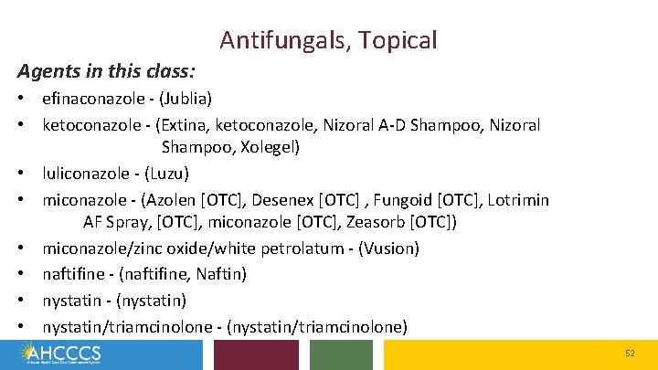 Antifungals, Topical Agents in this class: • efinaconazole - (Jublia) • ketoconazole - (Extina,