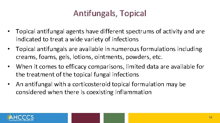 Antifungals, Topical • Topical antifungal agents have different spectrums of activity and are indicated