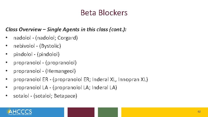 Beta Blockers Class Overview – Single Agents in this class (cont. ): • nadolol