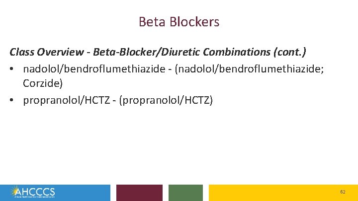 Beta Blockers Class Overview - Beta-Blocker/Diuretic Combinations (cont. ) • nadolol/bendroflumethiazide - (nadolol/bendroflumethiazide; Corzide)