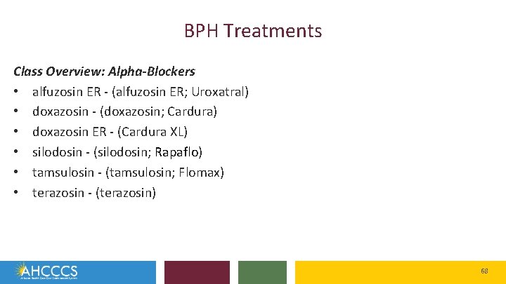 BPH Treatments Class Overview: Alpha-Blockers • alfuzosin ER - (alfuzosin ER; Uroxatral) • doxazosin