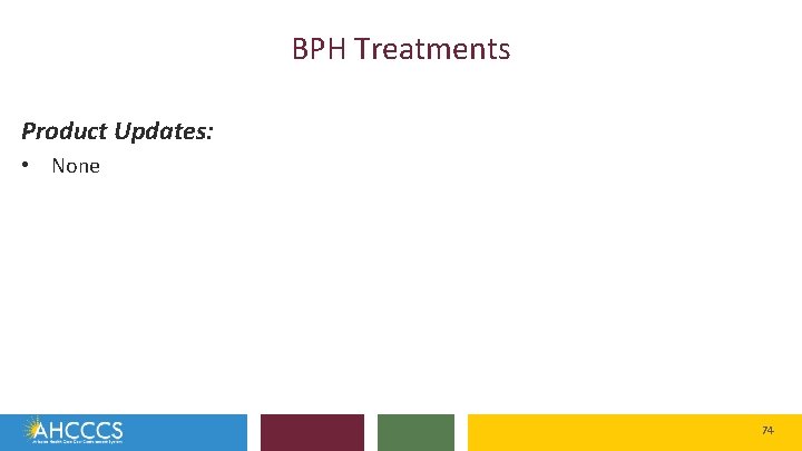 BPH Treatments Product Updates: • None 74 