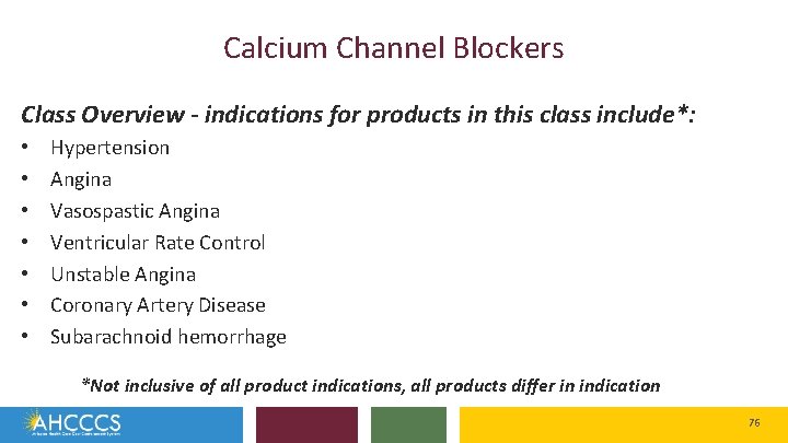 Calcium Channel Blockers Class Overview - indications for products in this class include*: •