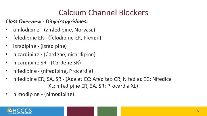 Calcium Channel Blockers Class Overview - Dihydropyridines: • amlodipine - (amlodipine, Norvasc) • felodipine