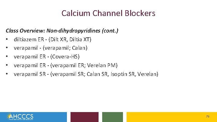 Calcium Channel Blockers Class Overview: Non-dihydropyridines (cont. ) • diltiazem ER - (Dilt XR,
