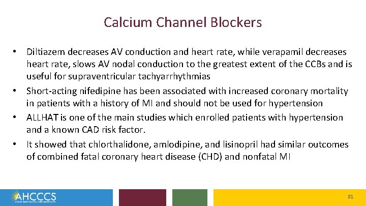 Calcium Channel Blockers • Diltiazem decreases AV conduction and heart rate, while verapamil decreases