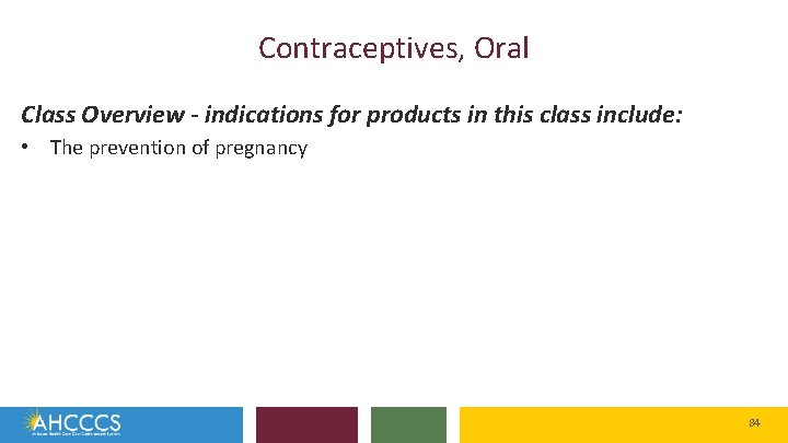 Contraceptives, Oral Class Overview - indications for products in this class include: • The