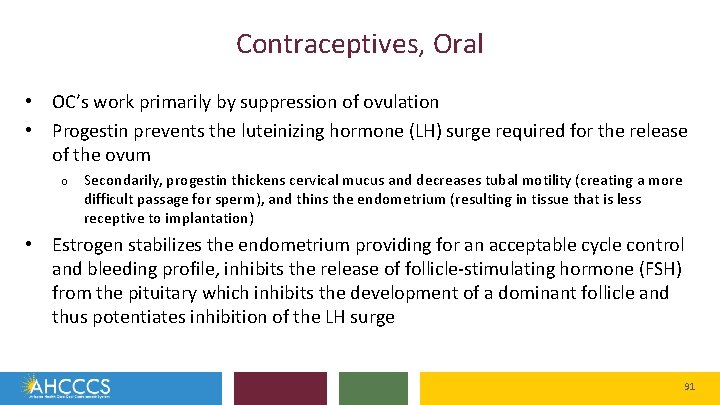 Contraceptives, Oral • OC’s work primarily by suppression of ovulation • Progestin prevents the