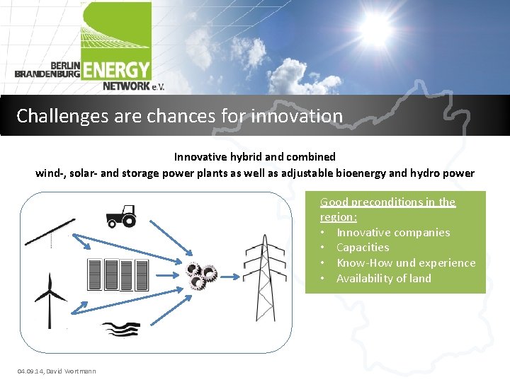 Challenges are chances for innovation Innovative hybrid and combined wind-, solar- and storage power