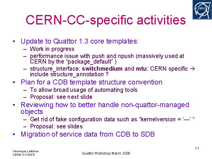 CERN-CC-specific activities • Update to Quattor 1. 3 core templates: – Work in progress CERN-CC-specific activities • Update to Quattor 1. 3 core templates: – Work in progress