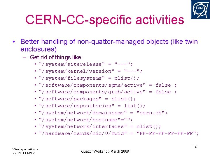CERN-CC-specific activities • Better handling of non-quattor-managed objects (like twin enclosures) – Get rid CERN-CC-specific activities • Better handling of non-quattor-managed objects (like twin enclosures) – Get rid