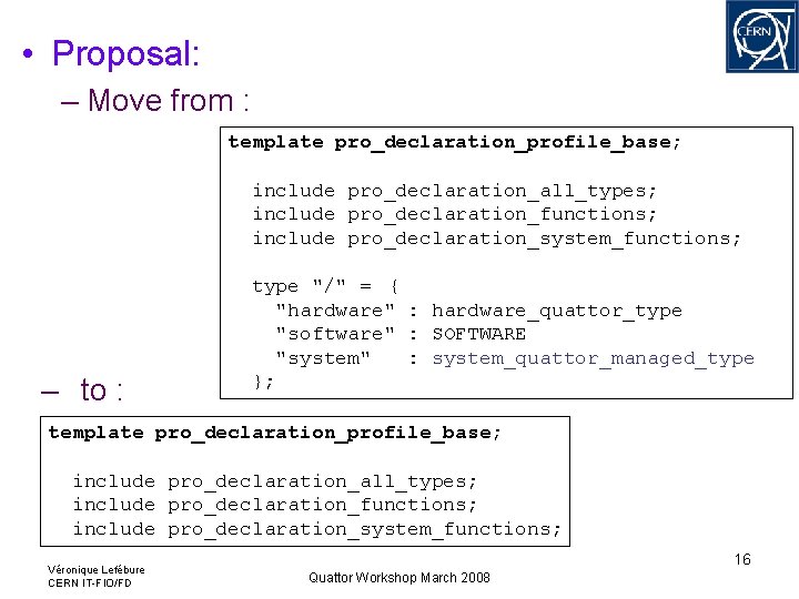 • Proposal: – Move from : template pro_declaration_profile_base; include pro_declaration_all_types; include pro_declaration_functions; include • Proposal: – Move from : template pro_declaration_profile_base; include pro_declaration_all_types; include pro_declaration_functions; include