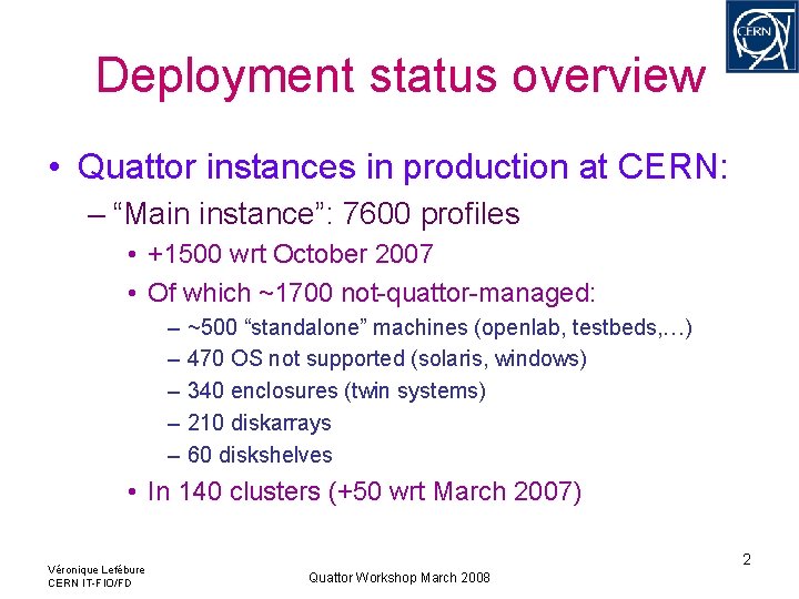 Deployment status overview • Quattor instances in production at CERN: – “Main instance”: 7600 Deployment status overview • Quattor instances in production at CERN: – “Main instance”: 7600