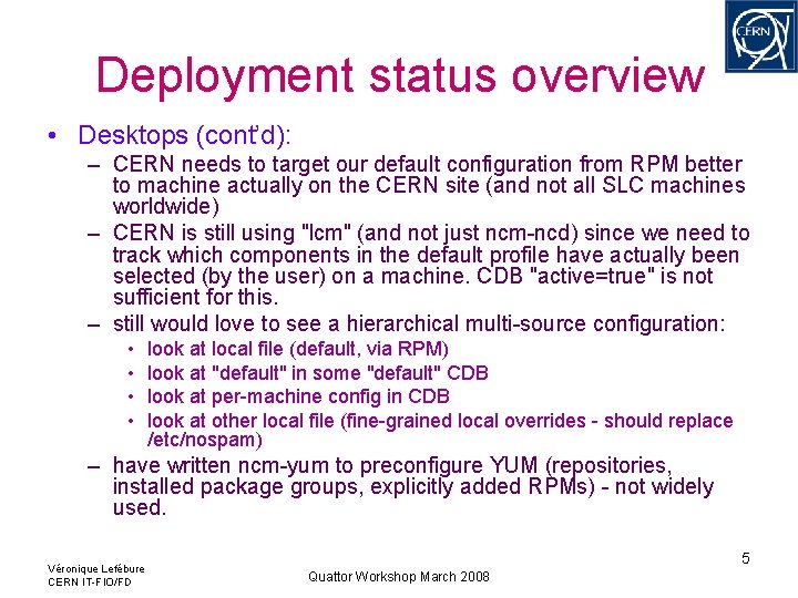 Deployment status overview • Desktops (cont’d): – CERN needs to target our default configuration Deployment status overview • Desktops (cont’d): – CERN needs to target our default configuration