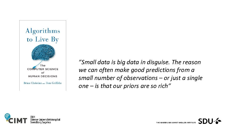 ”Small data is big data in disguise. The reason we can often make good