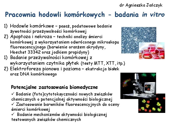 dr Agnieszka Jańczyk Pracownia hodowli komórkowych - badania in vitro 1) Hodowle komórkowe –