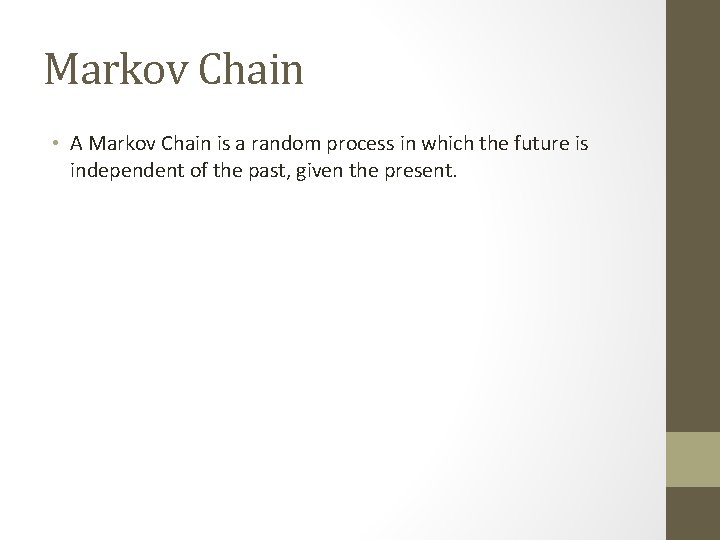Markov Chain • A Markov Chain is a random process in which the future