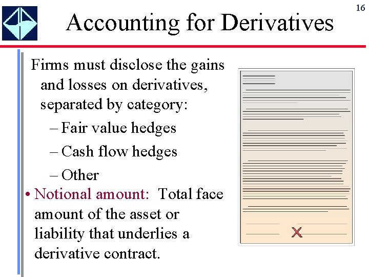 Accounting for Derivatives Firms must disclose the gains and losses on derivatives, separated by