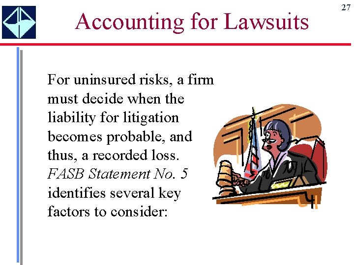 Accounting for Lawsuits For uninsured risks, a firm must decide when the liability for
