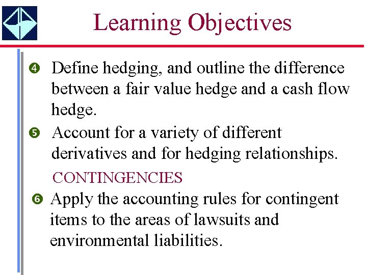 Learning Objectives Define hedging, and outline the difference between a fair value hedge and