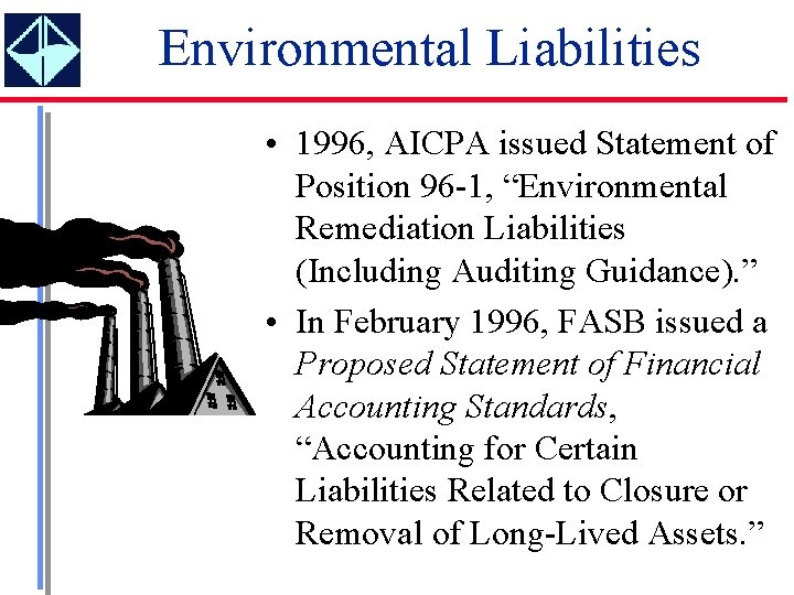 Environmental Liabilities • 1996, AICPA issued Statement of Position 96 -1, “Environmental Remediation Liabilities