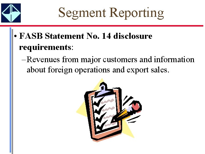 Segment Reporting • FASB Statement No. 14 disclosure requirements: – Revenues from major customers