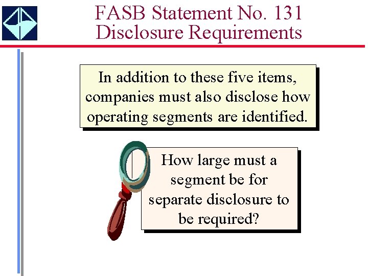 FASB Statement No. 131 Disclosure Requirements In addition to these five items, companies must