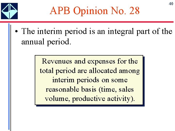 APB Opinion No. 28 40 • The interim period is an integral part of