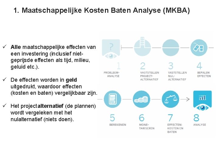 1. Maatschappelijke Kosten Baten Analyse (MKBA) ü Alle maatschappelijke effecten van een investering (inclusief