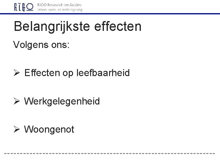 Belangrijkste effecten Volgens ons: Ø Effecten op leefbaarheid Ø Werkgelegenheid Ø Woongenot 