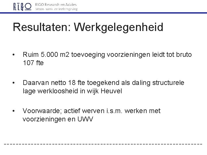 Resultaten: Werkgelegenheid • Ruim 5. 000 m 2 toevoeging voorzieningen leidt tot bruto 107