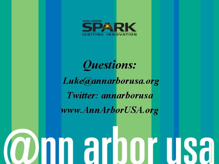 Questions: © 2006 Ann Arbor SPARK Luke@annarborusa. org Twitter: annarborusa www. Ann. Arbor. USA.