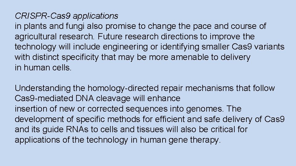 CRISPR-Cas 9 applications in plants and fungi also promise to change the pace and
