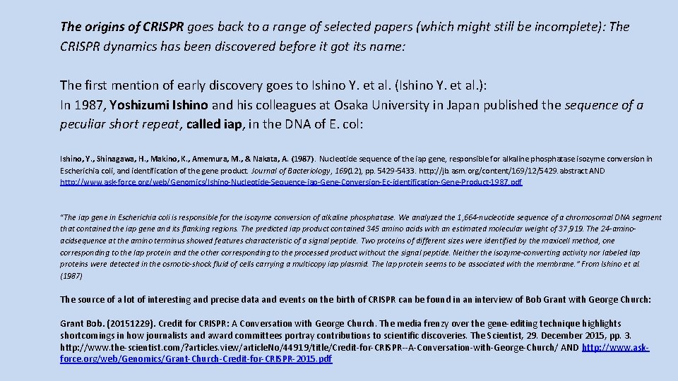 The origins of CRISPR goes back to a range of selected papers (which might